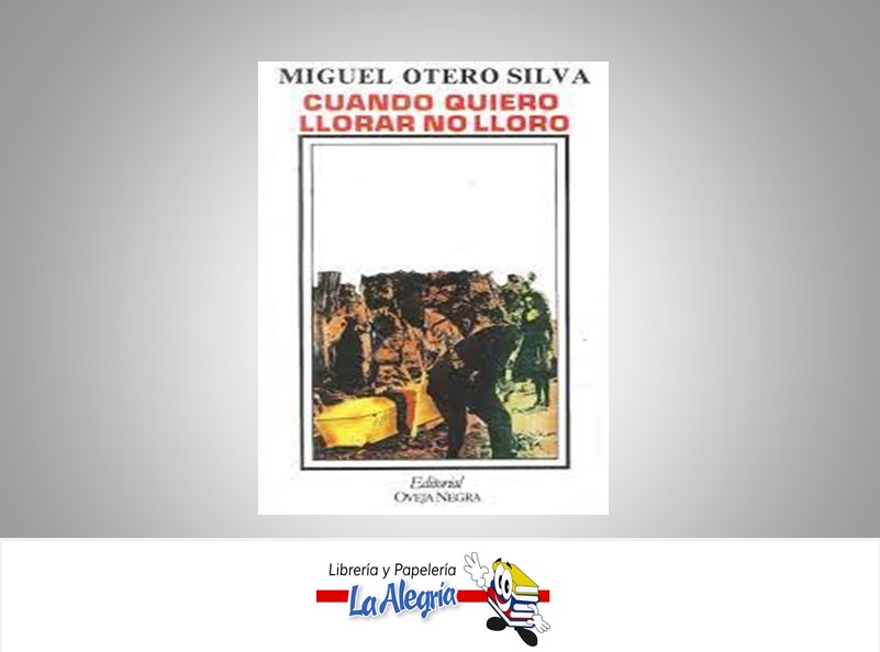 CUANDO QUIERO LLORAR NO LLORO TEMATICA NOVELA AUTOR MIGUEL OTERO SILVA MARCA OVEJA NEGRA