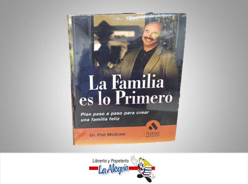 LA FAMILIA ES LO PRIMERO TEMATICA AUTOAYUDA AUTOR DR. PHIL MCGRAW MARCA AMAT EDITORIAL