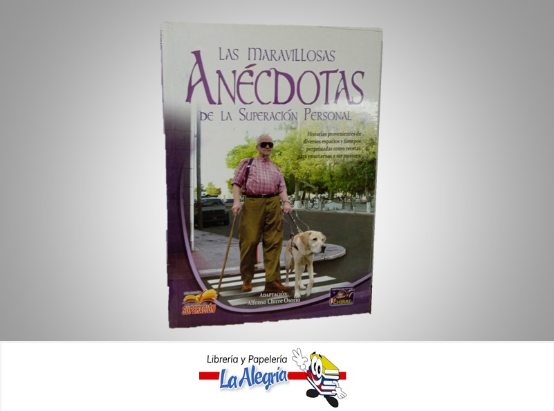 LAS MARAVILLOSAS ANECDOTAS DE LA SUPERACION PERSONAL TEMATICA AUTOAYUDA AUTOR ALFONSO CHIRRE OSORIO MARCA EDITORA CHIRRE