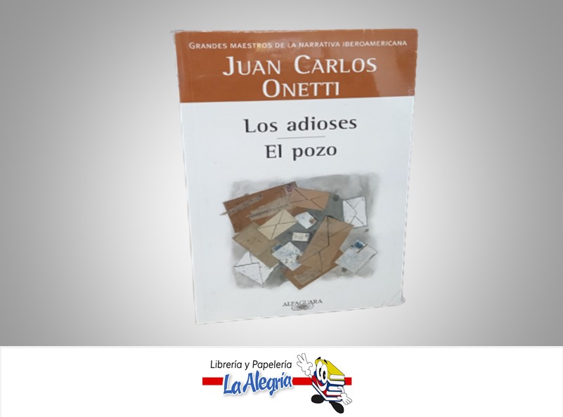 LOS ADIOSES/EL POZO TEMATICA NOVELA AUTOR JUAN CARLOS ONETTI MARCA ALFAGUARA