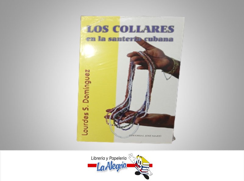 LOS COLLARES EN LA SANTARIA CUBANA TEMATICA ESOTERISMO AUTOR LOURDES. S. DOMINGUEZ MARCA EDITORIAL JOSE MARTI