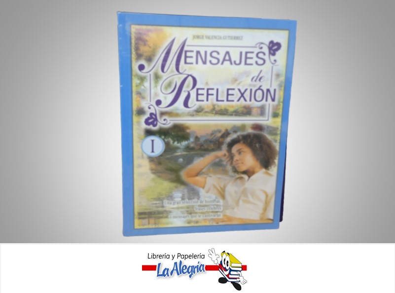 MENSAJE DE REFLEXION TEMATICA AUTOAYUDA AUTOR JORGE VALENCIA GUTIERREZ MARCA MIRBET EDICIONES
