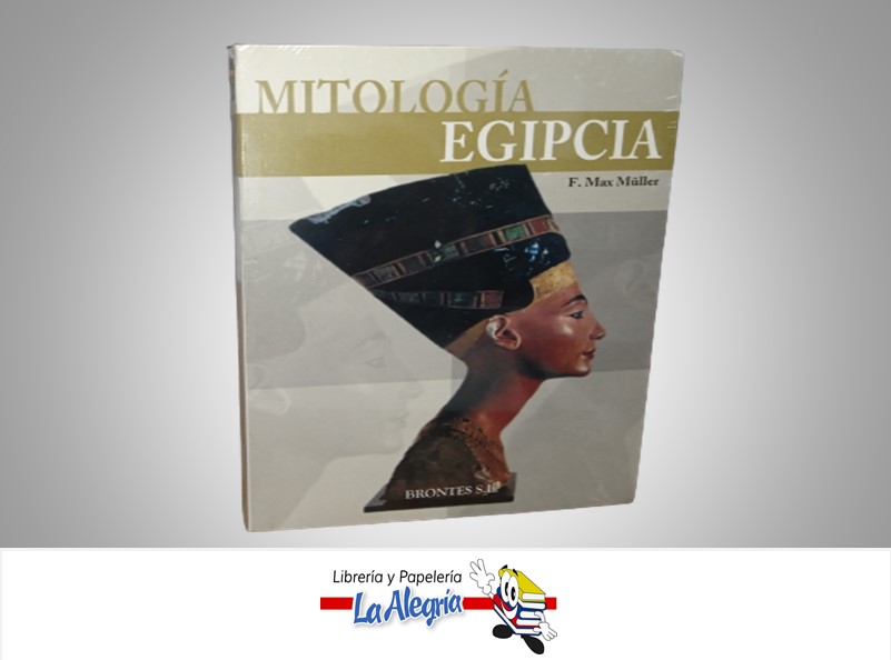 MITOLOGIA EGIPCIA TEMATICA MITOLOGIA AUTOR F. MAX MULLER MARCA BRONTES