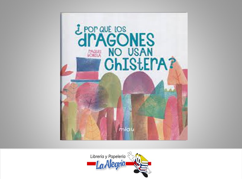 ¿POR QUE LOS DRAGONES NO USAN CHISTERA? TEMATICA CUENTO AUTOR RAQUEL BONITA MARCA MIAU