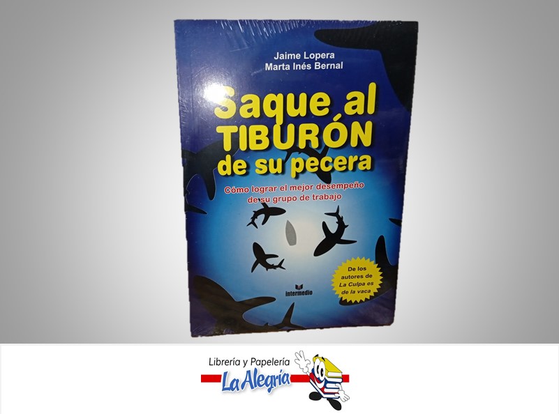 SAQUE EL TIBURON DE LA PECERA TEMATICA ECONOMIA Y FINANZAS AUTOR JAIME LOPERA/MARTA INES BERNAL MARCA INTERMEDIO