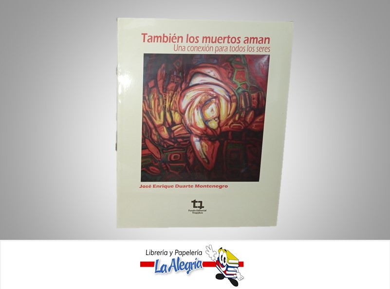 TAMBIEN LOS MUERTOS AMAN TEMATICA ESOTERISMO AUTOR JOSE ENRIQUE DUARTE M. MARCA TROPYKOS