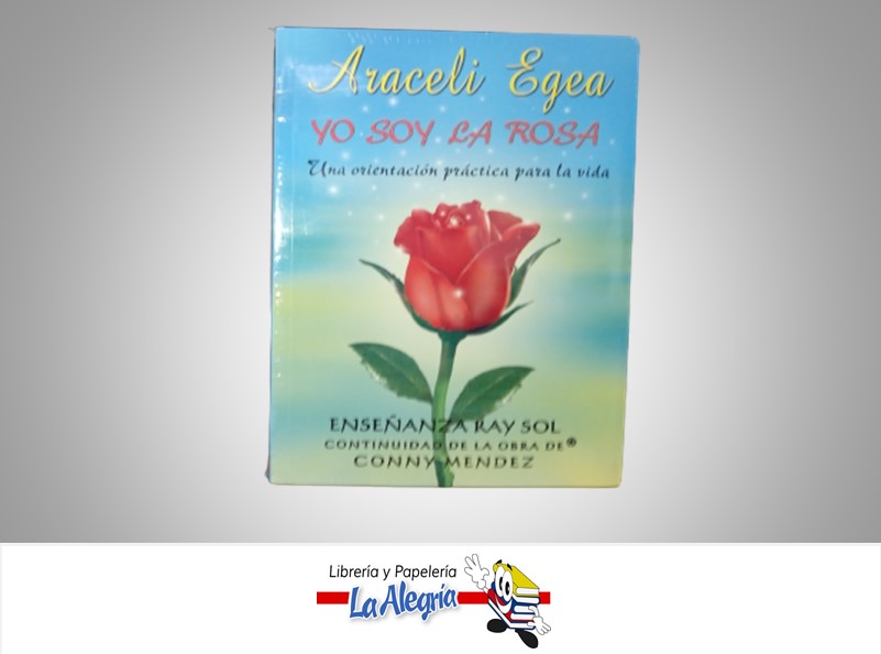 YO SOY LA ROSA TEMATICA AUTOAYUDA AUTOR ARACELIS EGEA MARCA EL SOL