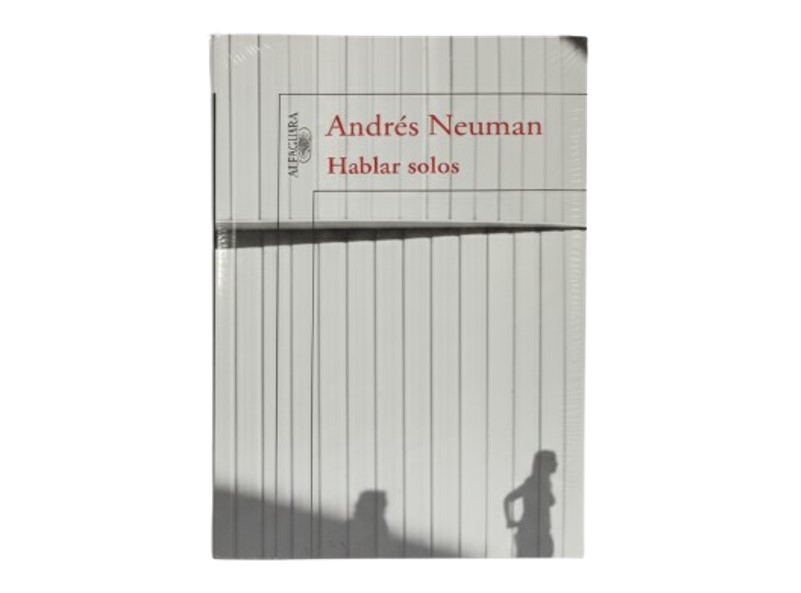 HABLAR SOLOS TEMATICA NOVELA AUTOR ANDRES NEUMAN EDITORIAL ALFAGUARA