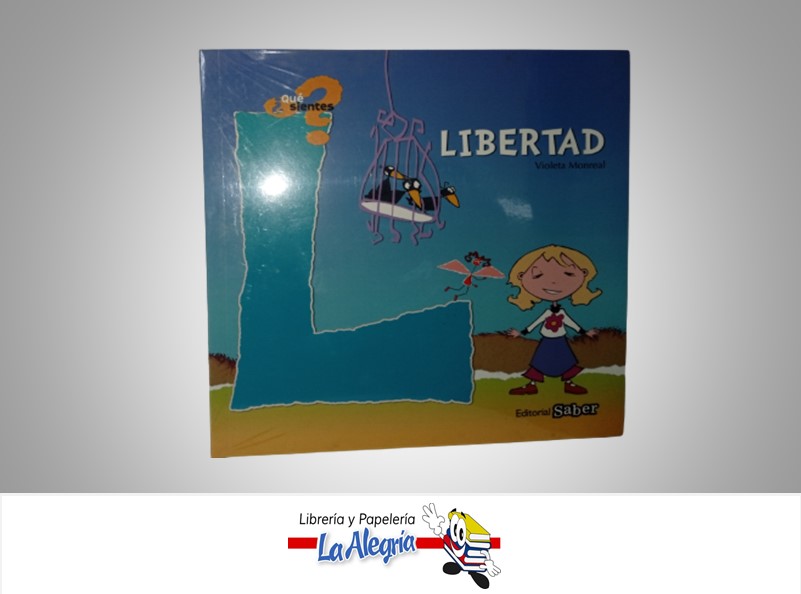 LIBERTAD ¿QUE SE SIENTE? TEMATICA PSICOLOGIA AUTOR VIOLETA MONREAL MARCA EDITORIAL SABER