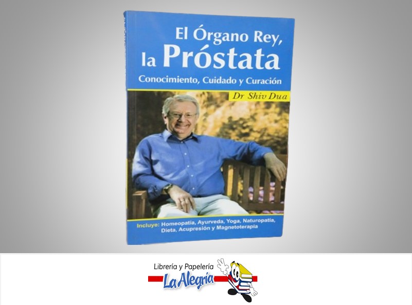 EL ORGANO REY LA PROSTATA CONOCIMIENTO,CUIDADO Y CURACION TEMATICA SALUD AUTOR DR SHIV DUA MARCA PRAMA