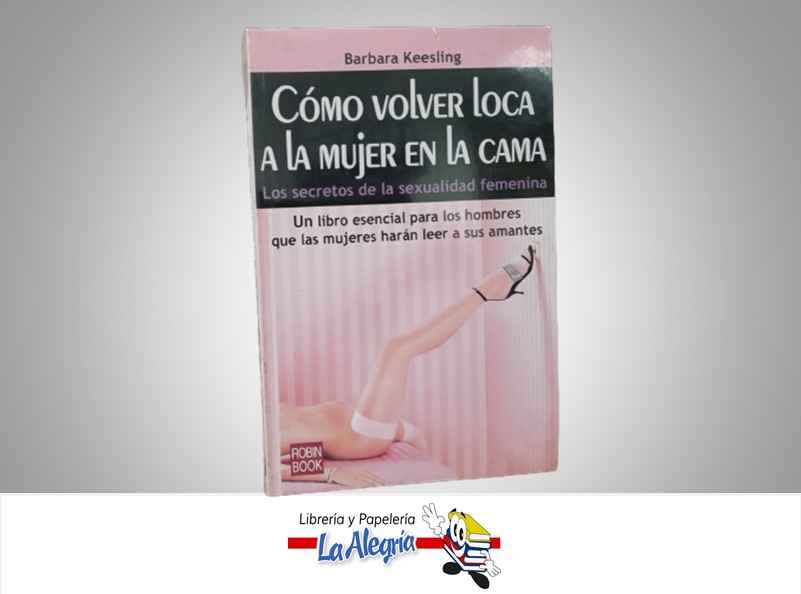 COMO VOLVER LOCA A LA MUJER EN LA CAMA TEMATICA SEXUALIDAD AUTOR BARBARA KEESLING MARCA ROBIN BOOK