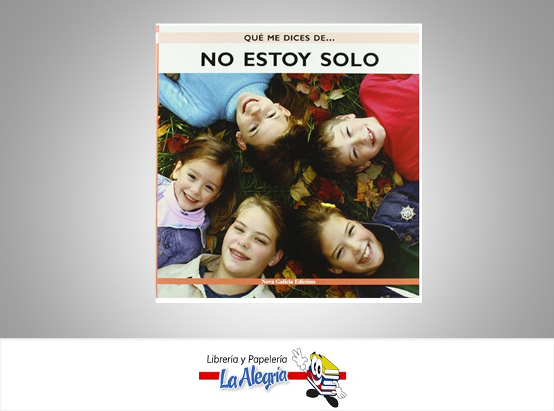 QUE ME DICES DE...NO ESTOY SOLO TEMATICA PSICOLOGIA AUTOR ANA LOPEZ DURAN MARCA NOVA GALICIA EDICIONS