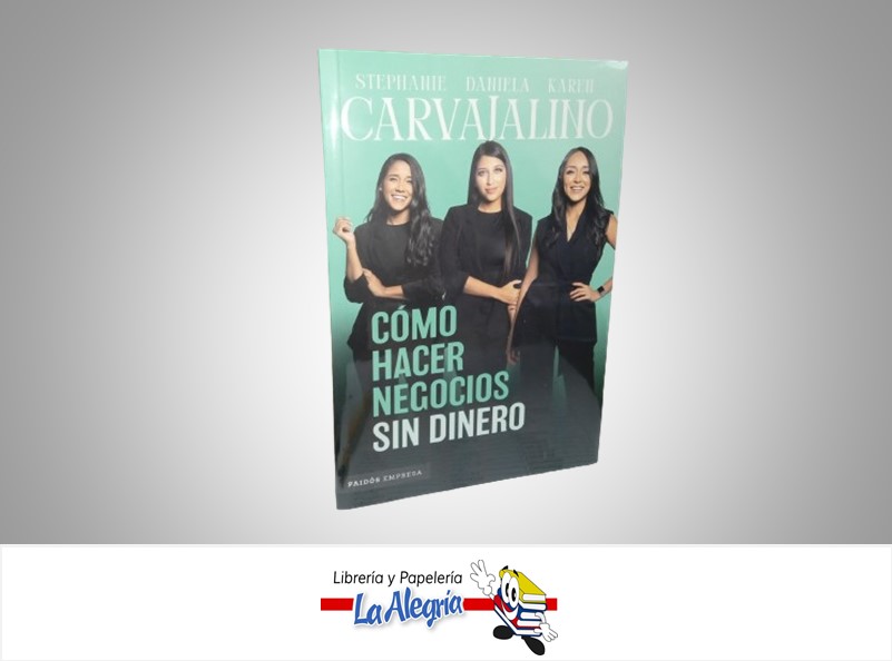 COMO HACER NEGOCIOS SIN DINERO TEMATICA NEGOCIOS Y GERENCIA AUTOR STEPHANIE/DANIELA/KAREH CARVAJALINO MARCA PLANETA
