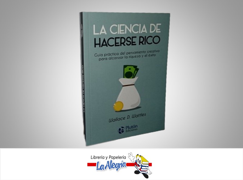 LA CIENCIA DE HACERSE RICO TEMATICA ECONOMIA Y FINANZAS AUTOR WALLACE D. WATTLES MARCA PLUTON EDICIONES