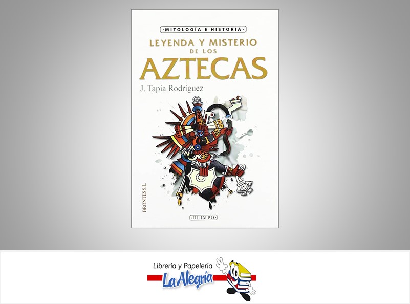 LEYENDA Y MISTERIO DE LOS AZTECAS TEMATICA HISTORIA AUTOR J. TAPIA RODIGUEZ MARCA OLIMPO