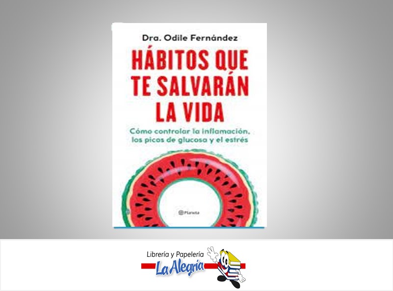 HABITOS QUE TE SALVARAN LA VIDA TEMATICA SALUD AUTOR Dra. ODILE FERNANDEZ EDITORIAL PLANETA
