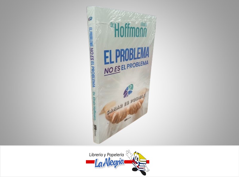 EL PROBLEMA NO ES EL PROBLEMA TEMATICA AUTOAYUDA AUTOR DR. EFRAIN HOFFMANN MARCA PANHOUSE