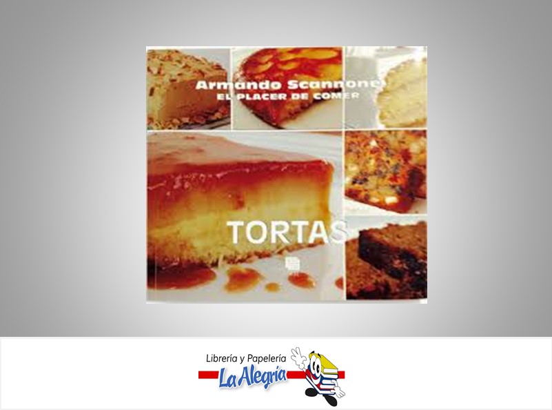 TORTAS EL PLACER DE COMER TEMATICA COCINA AUTOR SCANNONE, ARMANDO EDITORIAL EDITORIAL ARTE