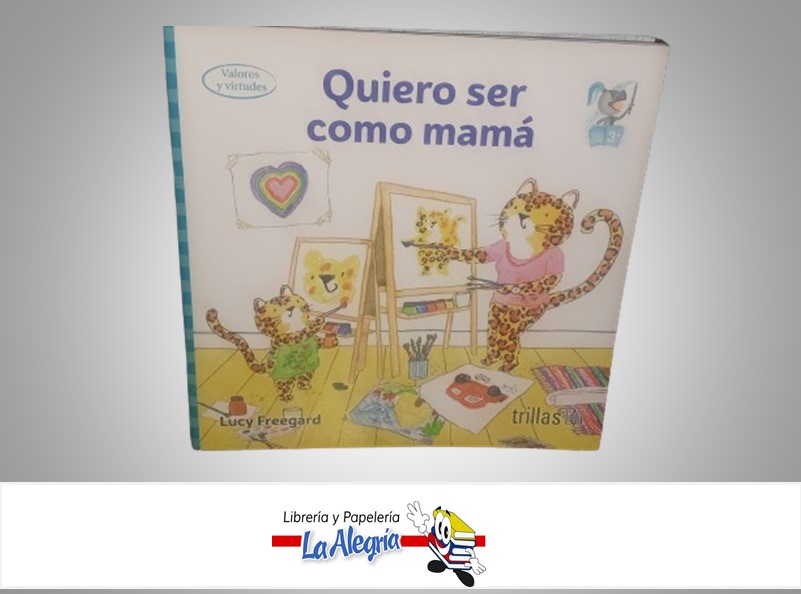 QUIERO SER COMO MAMA TEMATICA CUENTO INFANTIL AUTOR LUCY FREEGARD MARCA TRILLAS