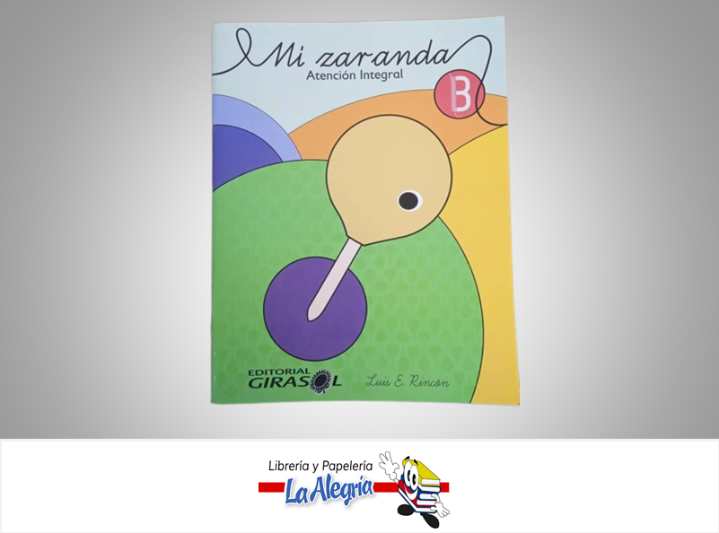 MI ZARANDA B TEMATICA PREESCOLAR AUTOR LUIS E. RINCON EDITORIAL GIRASOL
