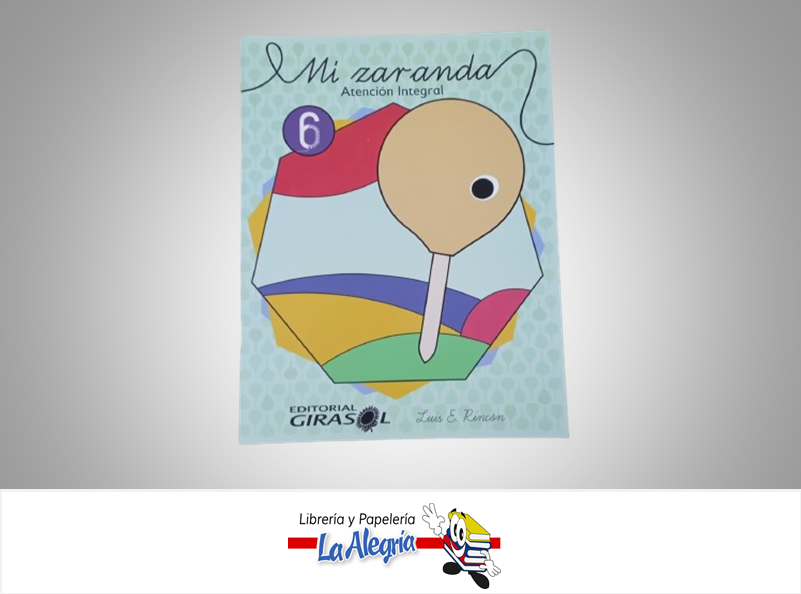 MI ZARANDA 6 TEMATICA ESCOLAR AUTOR LUIS E. RINCON EDITORIAL GIRASOL