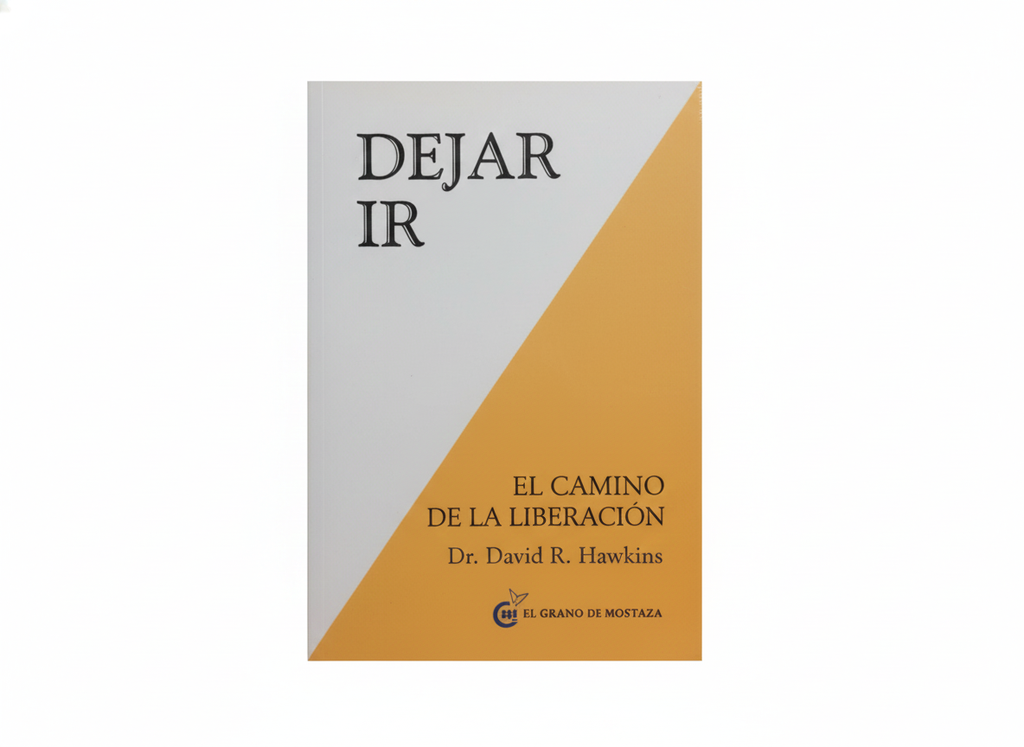DEJAR IR EL CAMINO DE LA LIBERACION TEMATICA AUTOAYUDA AUTOR DR. DAVID R. HAWKINS EDITORIAL OCEANO EL GRANO DE MOSTAZA