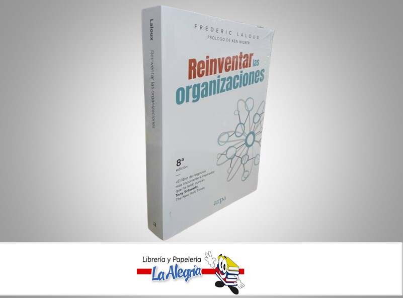 REINVENTAR LAS ORGANIZACIONES TEMATICA NEGOCIOS Y GERENCIA AUTOR FREDERICK LALOUX MARCA ARPA