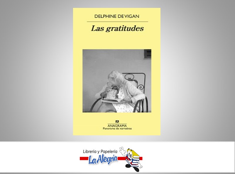 LAS GRATITUDES TEMATICA NOVELA AUTOR DELPHINE DE VIGAN MARCA ANAGRAMA EDITORIAL