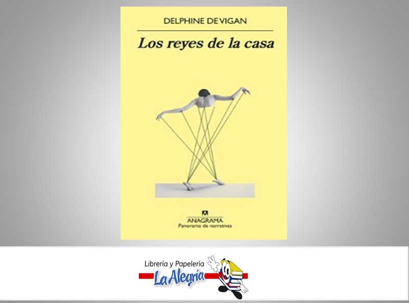 LOS REYES DE LA CASA TEMATICA NOVELA AUTOR DELPHINE DE VIGAN MARCA ANAGRAMA EDITORIAL