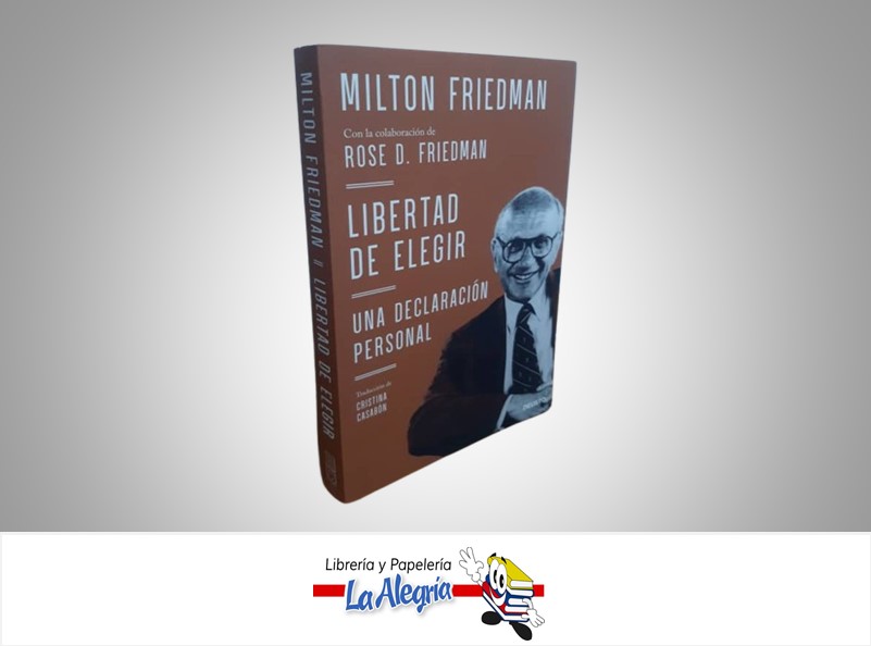 LIBERTAD DE ELEGIR TEMATICA ECONOMIA AUTOR MILTON FRIEDMAN EDITORIAL DEUSTO