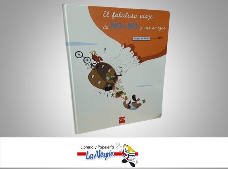 EL FABULOSO VIAJE DE NO-NO Y SUS AMIGOS  TEMATICA CUENTOS AUTOR MAGALI LE HUCHE EDITORIAL SM