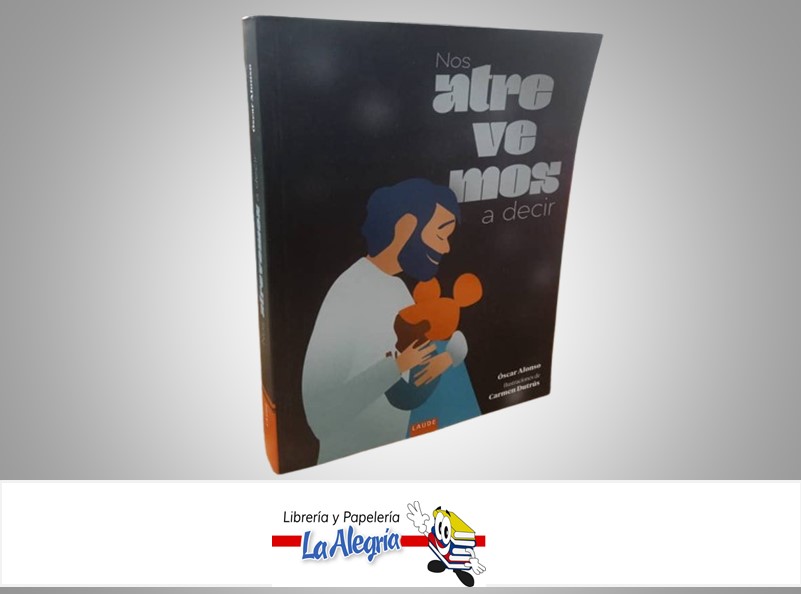 NOS ATREVEMOS A DECIR TEMATICA RELIGION AUTOR OSCAR ALONSO/CARMEN DUTRUS MARCA EDELVIVES