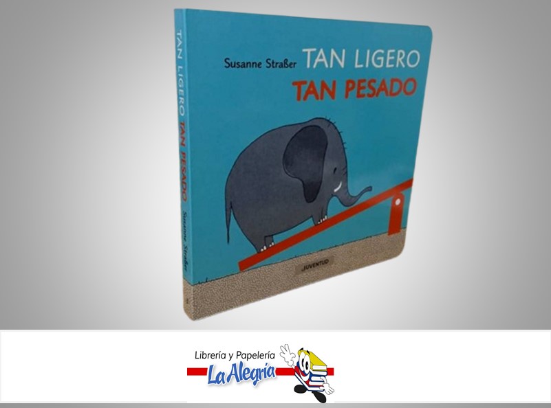 TAN LIGERO TAN PESADO TEMATICA CUENTO INFANTILES AUTOR SUSANNE STRABER MARCA EDITORIAL JUVENTUD