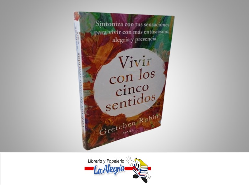 VIVIR CON LOS CINCOS SENTIDOS TEMATICA AUTOAYUDA AUTOR GRETCHEN RUBIN MARCA DIANA