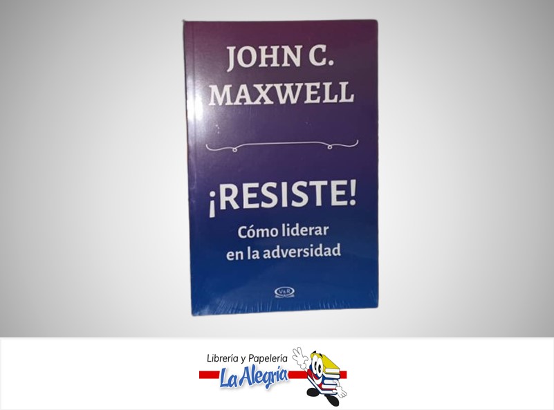 ¡RESISTE! COMO LIDERAR EN LA ADVESIDAD TEMATICA AUTOAYUDA JOHN C. MAXWELL MARCA V&R EDITORA