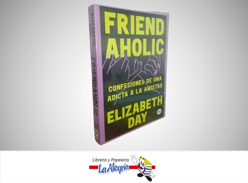 FRIEND AHOLIC CONFESIONES DE UNA ADICTA A LA AMISTAD TEMATICA BIOGRAFIA AUTOR ELIZABETH DAY MARCA V&R EDITORA