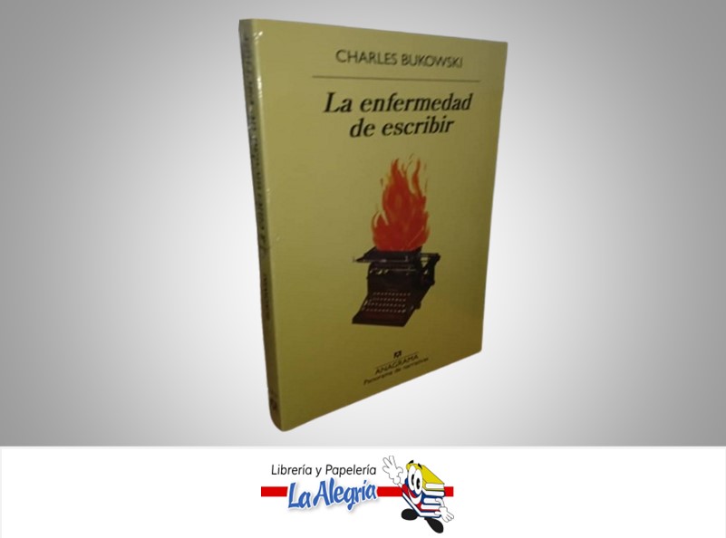 LA ENFERMEDAD DE ESCRIBIR TEMATICA BIOGRAFIA AUTOR CHARLES BUJKOWSKI MARCA ANAGRAMA