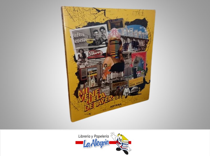 MI VENEZUELA DE AYER TEMATICA CRONICAS AUTOR SARA ATAIE MARCA ARTESA