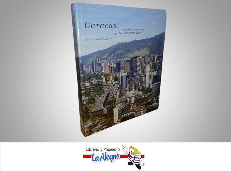 CARACAS HISTORIA DE UNA CIUDAD 1567 A NUESTROS DIAS TEMATICA CRONICAS AUTOR RAFAEL ARAIZA LUCCA  MARCA ARTESA