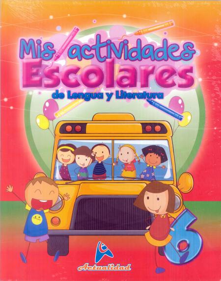 MIS ACTIVIDADES ESCOLARES DE LENGUA Y LITERATURA 6 TEMATICA ESCOLAR REF: 0107 EDITORIAL ACTUALIDAD