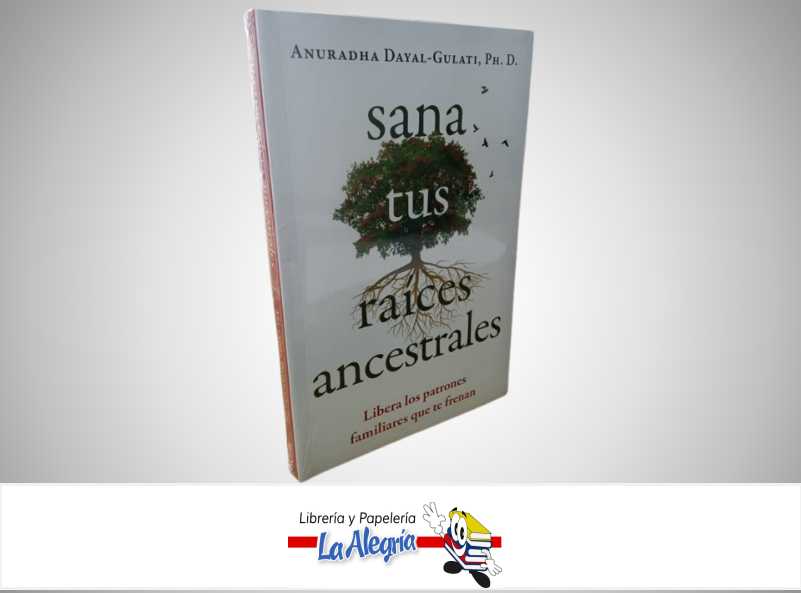SANA TUS RAICES ANCESTRALES TEMATICA AUTOAYUDA AUTOR ANURADHA DAYAL-GULATI, PH. D. MARCA INNER TRADITIONS