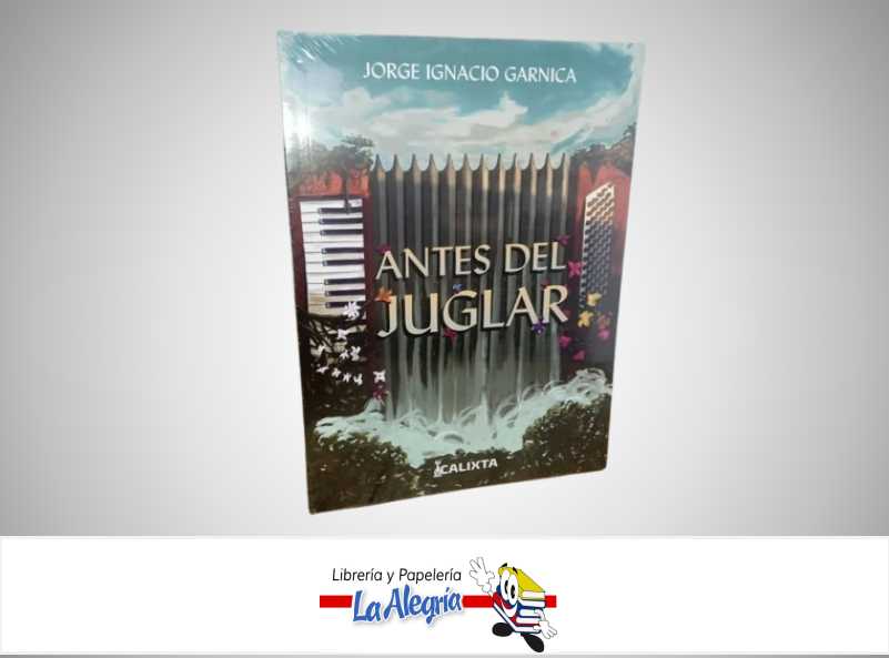 ANTES DEL JUGLAR TEMATICA NOVELA HISTORICA AUTOR JORGE IGNACIO GARNICA MARCA CALIXTA
