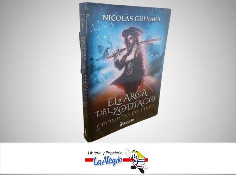 EL ARCA DEL ZODIACO CRONICAS DE LIBRA TEMATICA NOVELA FICCION AUTOR NICOLAS GUEVARA MARCA CALIXTA