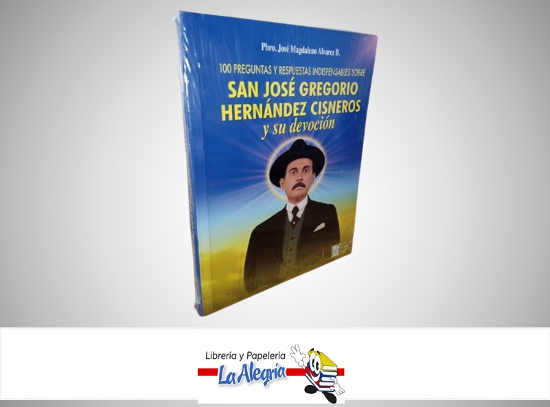 SAN JOSE GREGORIO HERNANDEZ CISNEROS Y SU DEVOCION TEMATICA BIOGRAFIA AUTOR JOSE MAGDALENO ALVAREZ B. MARCA LCF EDITOR
