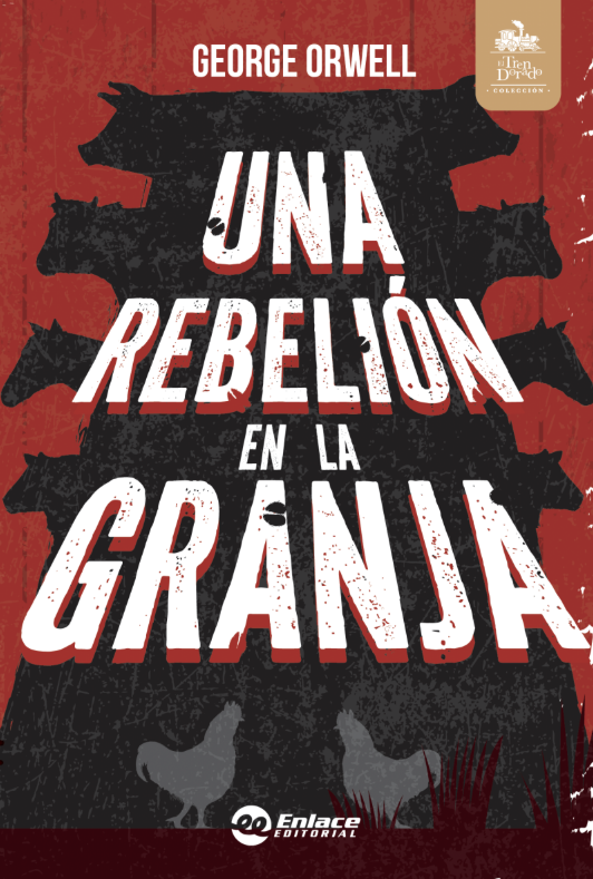 UNA REBELION EN LA GRANJA TEMATICA NOVELA AUTOR GEORGE ORWELL EDITORIAL EDITORIAL ENLACE