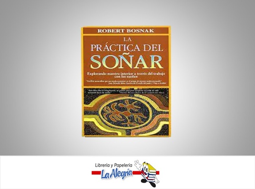 [9788477205081] LA PRACTICA DEL SOÑAR TEMATICA PSICOLOGIA AUTOR ROBERT BOSNAK EDITORIAL EDICIONES OBELISCO