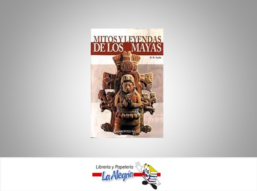 [9788496975040] MITOS Y LEYENDAS DE LOS MAYAS TEMATICA MITOLOGIA AUTOR R.R. AYALA EDITORIAL BRONTES