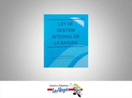 [01700] LEY DE GESTION INTEGRAL DE LA BASURA TEMATICA LEYES AUTOR G.O.N6017 EXT EDITORIAL DISTRIBUIDORA ML