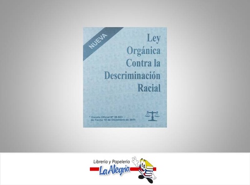 [01717] LEY ORGANICA CONTRA DISCRIMINACION RACIAL  TEMATICA LEYES AUTOR G.O.N 39.823 EDITORIAL DISTRIBUIDORA ML
