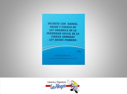 [12301] DECRETO CON RANGO,VALOR Y FUERZA DE LEY ORGANICA DE LA SEGURIDAD SOCIAL DE LA FUERZA ARMADAS-LEY NEGRO PRIMERO-TEMATICA LEYES MARCA EDITORIAL DISTRIBUIDORA ML